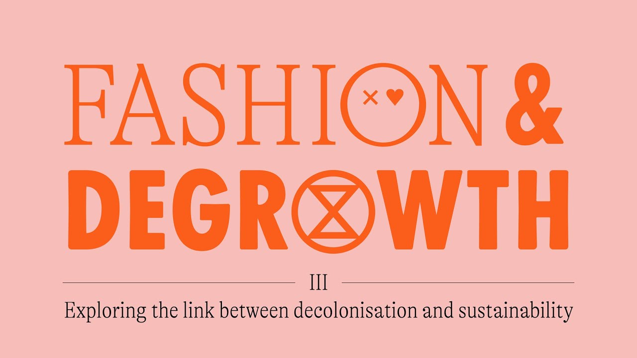Fashion & Degrowth - Exploring the link between decolonisation and sustainability in fashion
