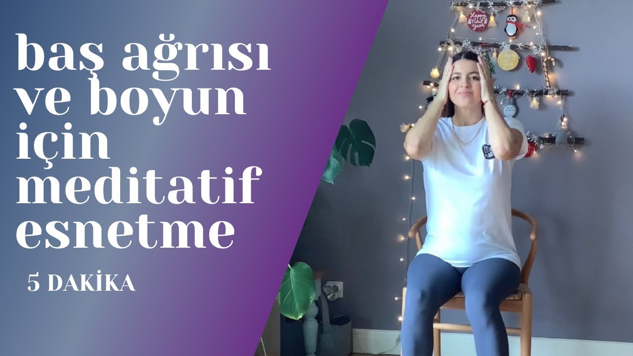 Baş ağrısı ve boyun için meditatif esnetme | 5 dakika |