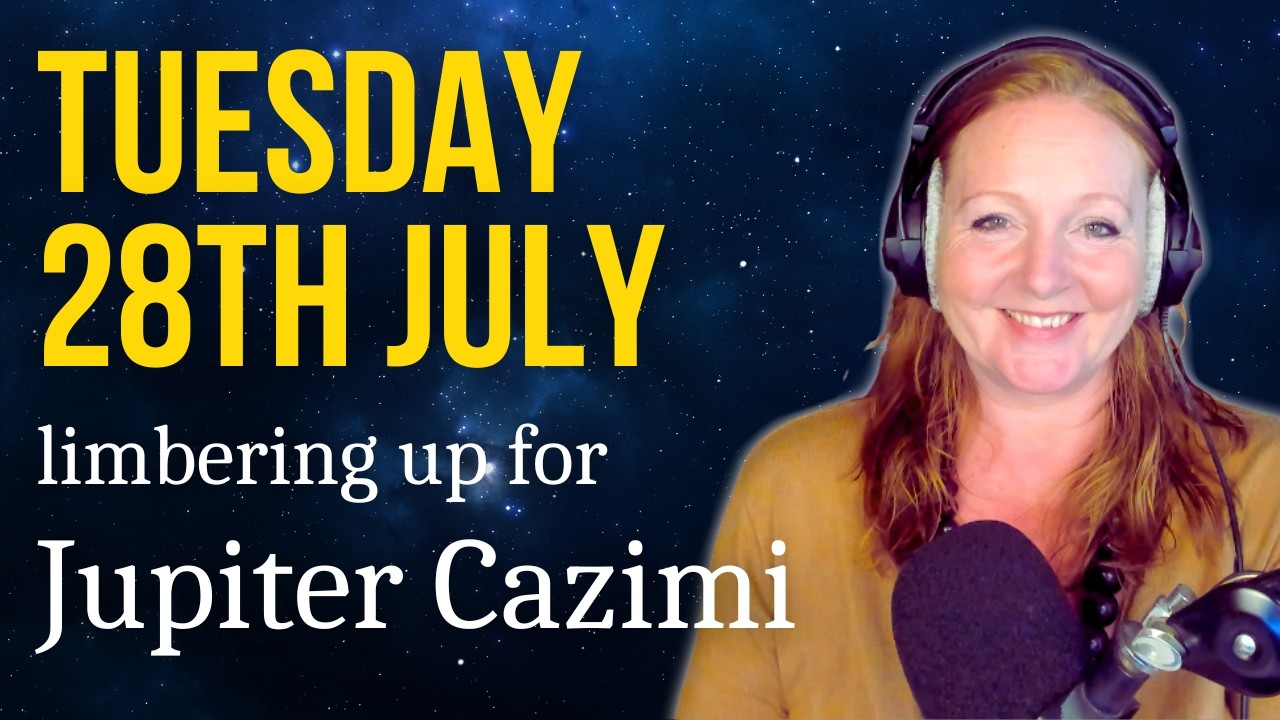 Tuesday 28th July 2026 | Astrology for Today | Jupiter #Cazimi starts + Calm before the #fullmoon! ✨