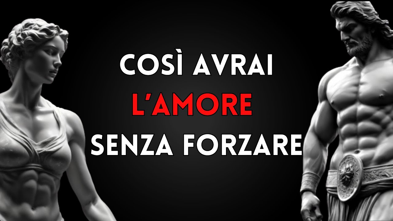 Sii AMATO senza forzare, abbi L'AMORE in MODO NATURALE | Stoicismo