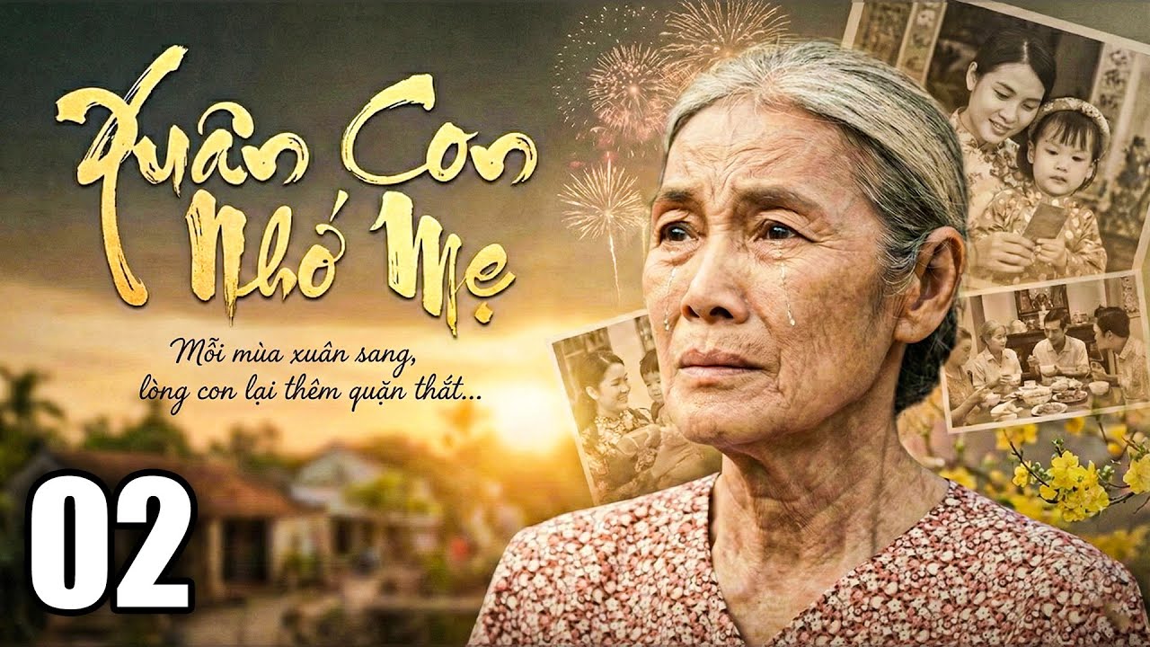 XUÂN CON NHỚ MẸ - Tập 02 | PHIM TẾT TÌNH CẢM GIA ĐÌNH MỚI NHẤT 2026 | PHIM TẾT MỚI HAY NHẤT 2026