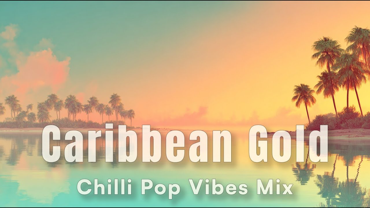 Caribbean Gold – 2h Chilli Pop Vibes • Sunny Grooves