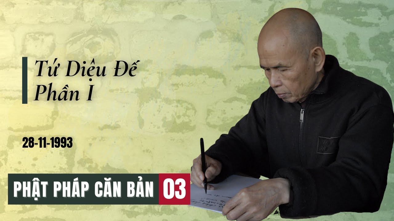 Tứ Diệu Đế-Phần I [Phật Pháp Căn Bản 03] | TS Thích Nhất Hạnh(28-11-1993, Làng Mai)