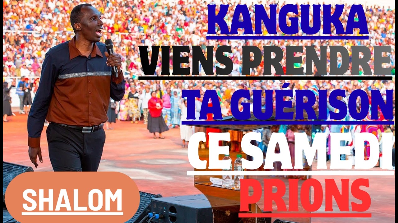 PRIÈRE PUISSANTE DE DÉLIVRANCE ET DE GUÉRISON – CE soir AVEC KANGUKA | COMMUNAUTÉ KANGUKA UNIE