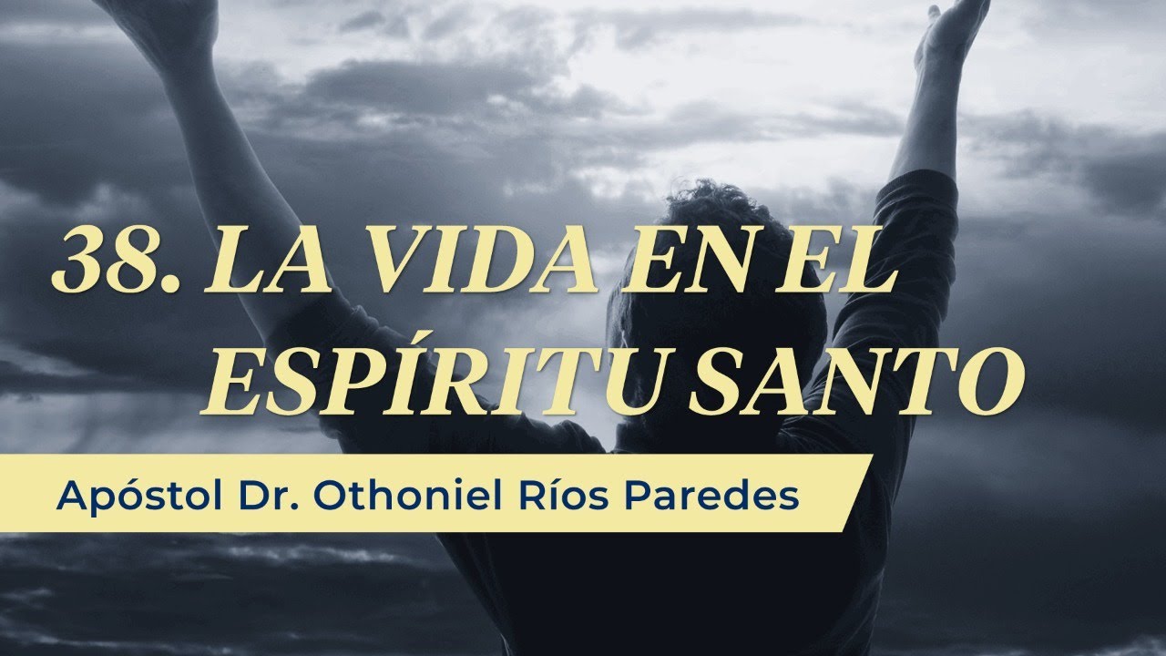 La Vida En El Espíritu Santo -Apóstol Dr. Othoniel Ríos Paredes-