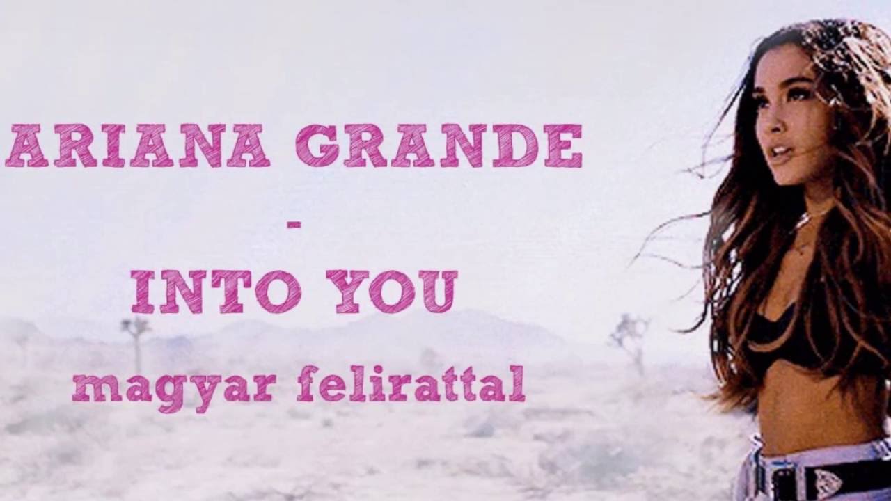 Ariana Grande  - Into You - magyar felirattal