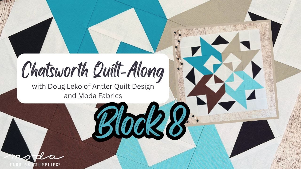 Chatsworth Quilt-Along with Doug Leko of Antler Quilt Design and Moda Fabrics: Block 8