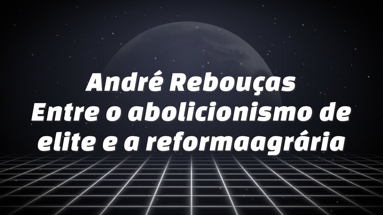 Andr&eacute; Rebou&ccedil;as entre o abolicionismo de elite e a reforma agr&aacute;ria - Contos e hist&oacute;rias negras