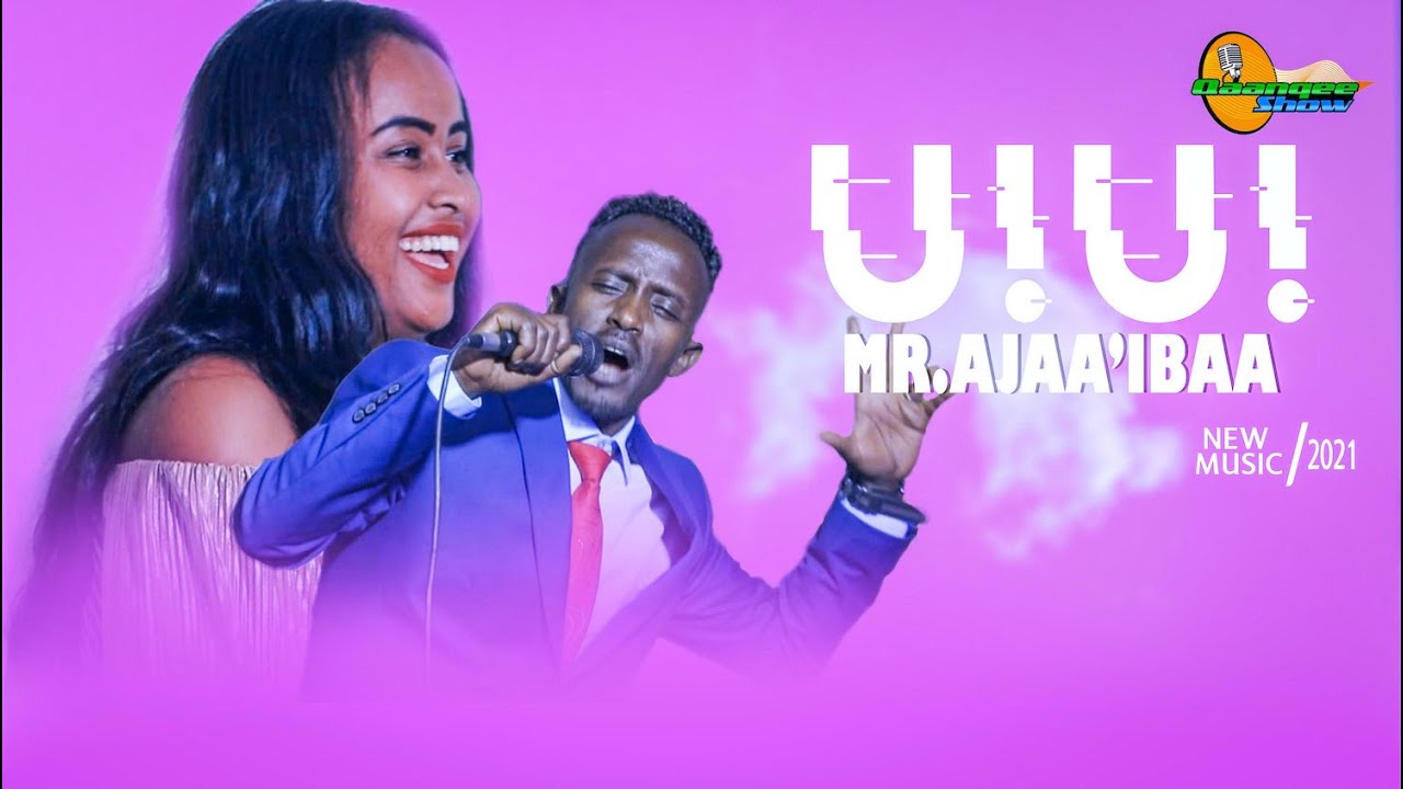 Mr. Ajaa’ibaa-U!U!--New Ethiopian Oromo Music 2021(Official Video)
