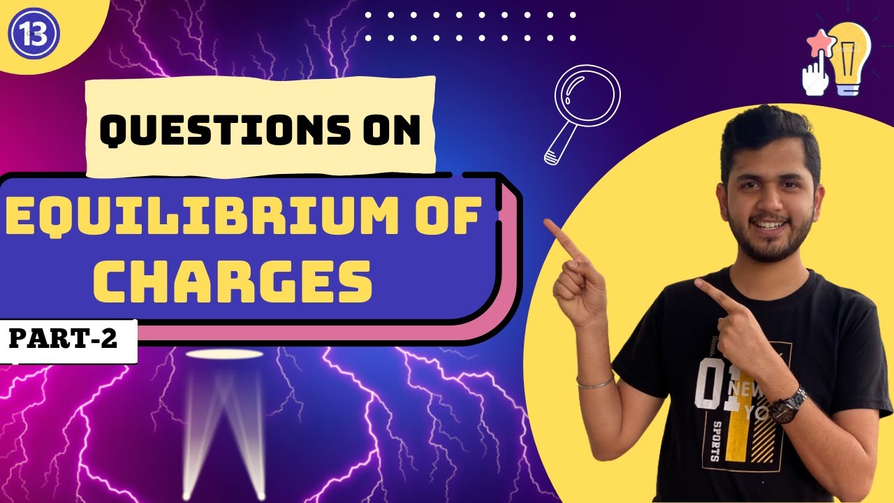 Equilibrium of Charges Problems || Electric Field & charges 13 || By Nirwan Pawar - Part 2