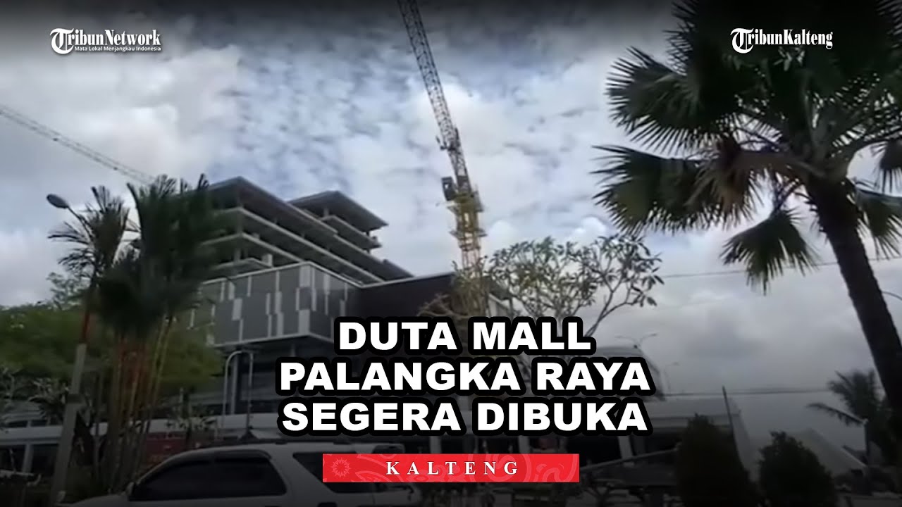 Duta Mall Palangka Raya Segera Dibuka, Walikota Fairid Naparin Dukung dan Target Serap Tenaga Kerja