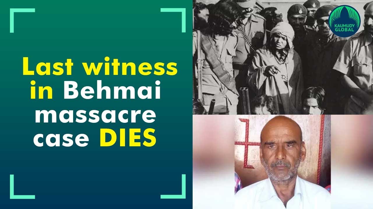 Last witness in Behmai massacre dies waiting for verdict