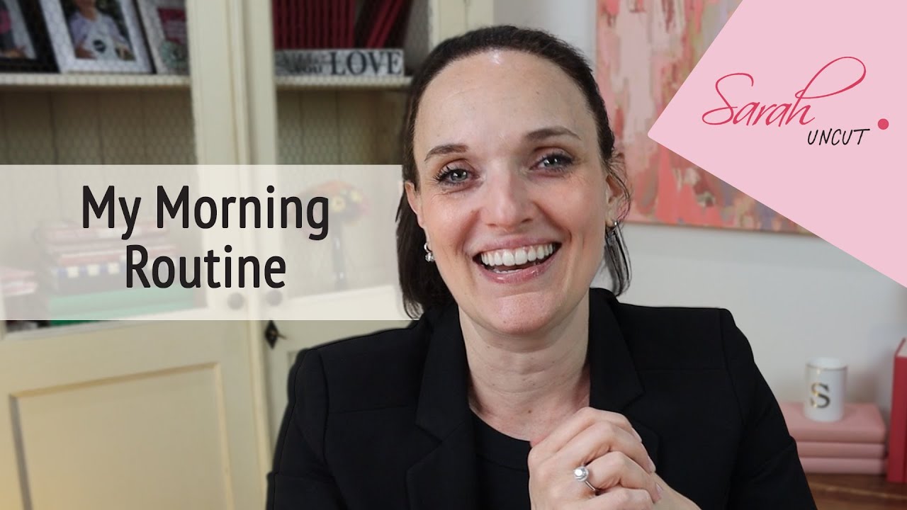 Sarah Uncut Episode #1 -  My Morning Routine