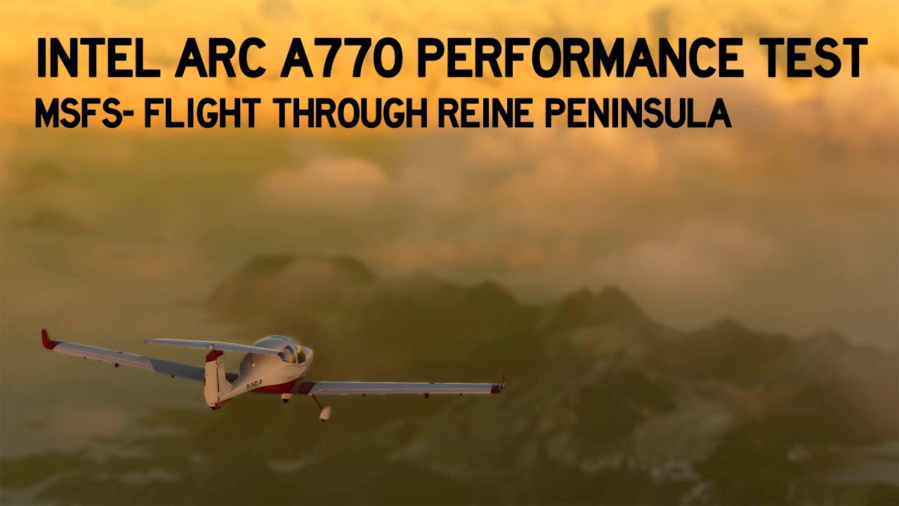 Intel Arc A770 Performance Test in MSFS 2020/Flight Through Lofoten Peninsula