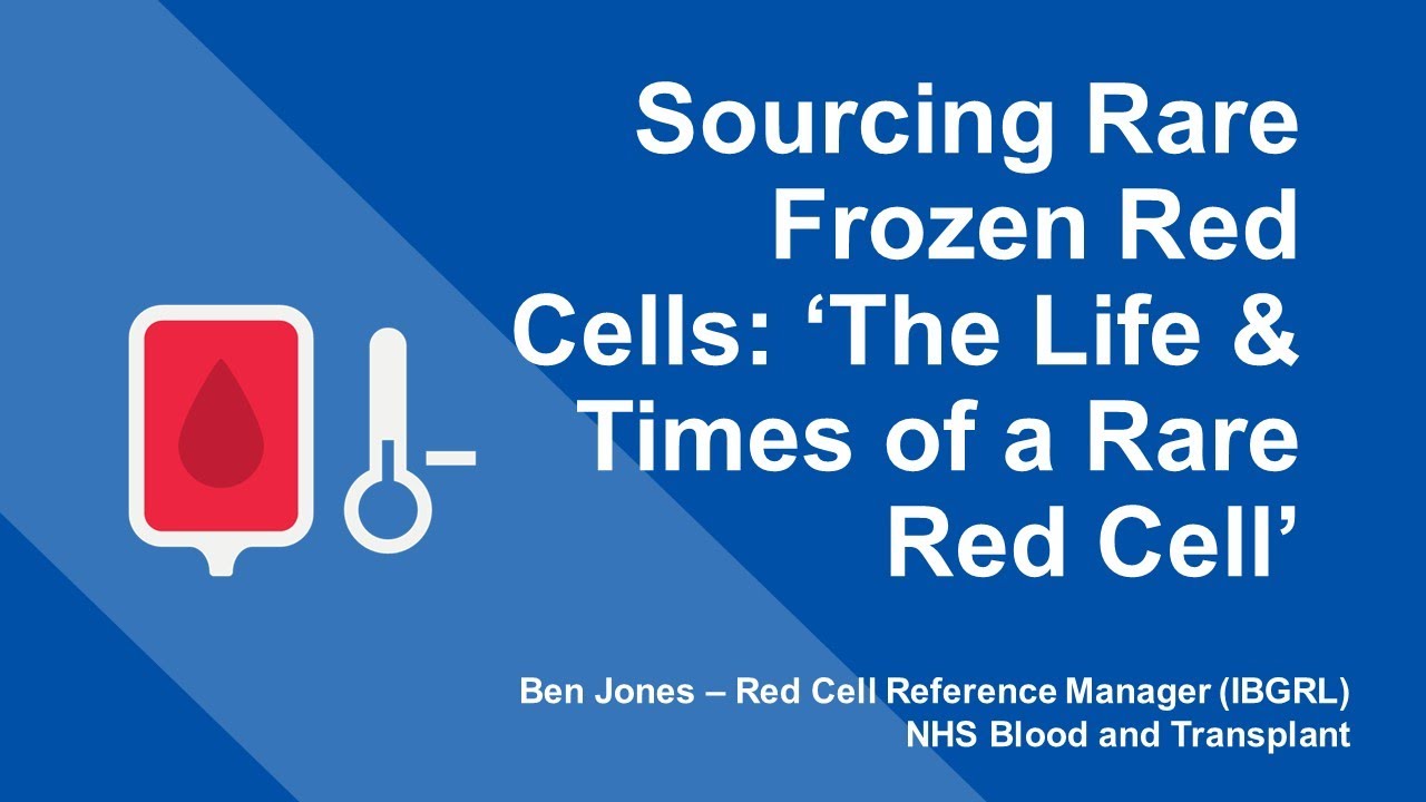 London RTC Education Session - Sourcing Rare Frozen Red Cells: ‘The Life & Times of a Rare Red Cell’