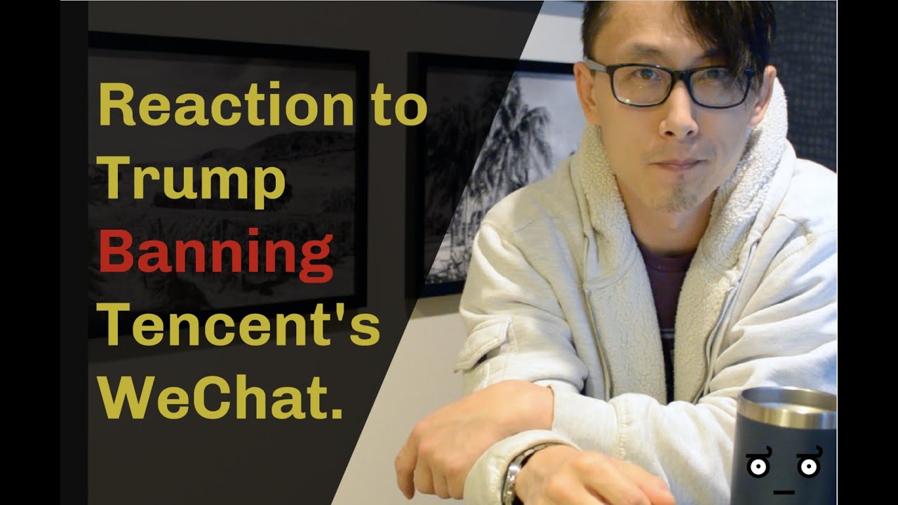 Reaction to Latest News about Tencent WeChat Ban From Donald Trump