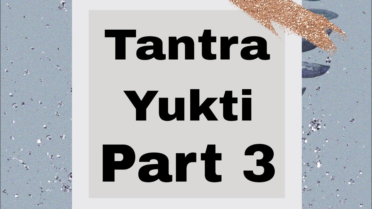 Tantra Yukti | Part 3 | by Shital Gādhe