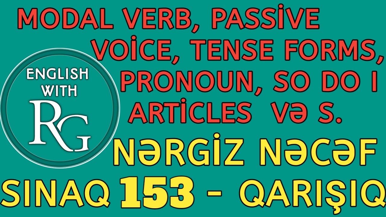 SINAQ 153 (Qarışıq) - Modal Verb, Passive Voice,Tense Forms,So do I,Pronoun və s. (Nərgiz Nəcəf 250)