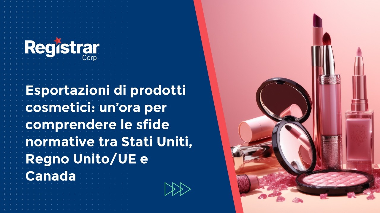 Cosmetici: comprendere le sfide normative tra USA, UE/Regno Unito e Canada (Italian Webinar)