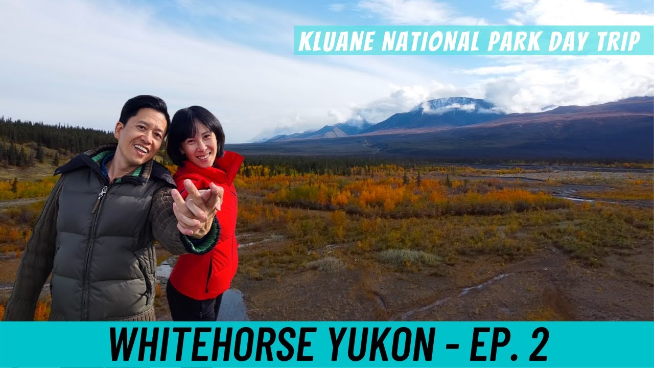 Whitehorse, Yukon Ep 2 | Kluane National Park Day Trip