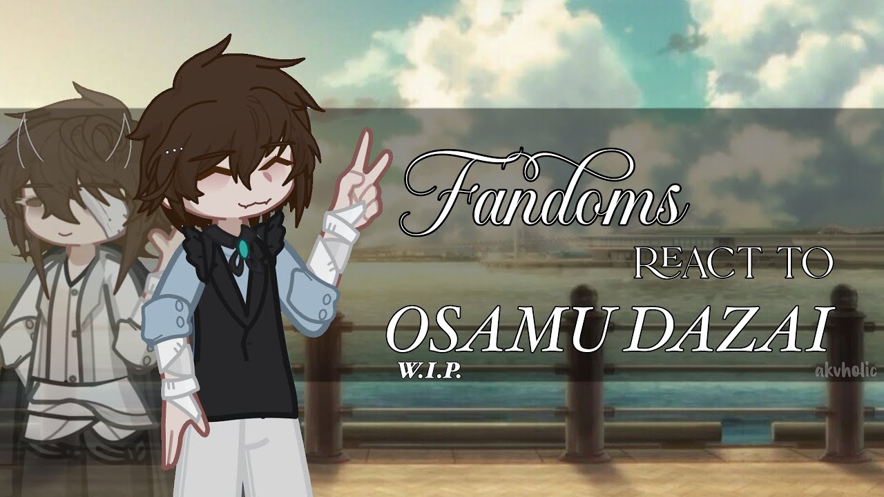 fandoms react to osamu dazai || 2x speed || w.i.p. || part 1/6 : dazai ⋆✴︎˚｡⋆
