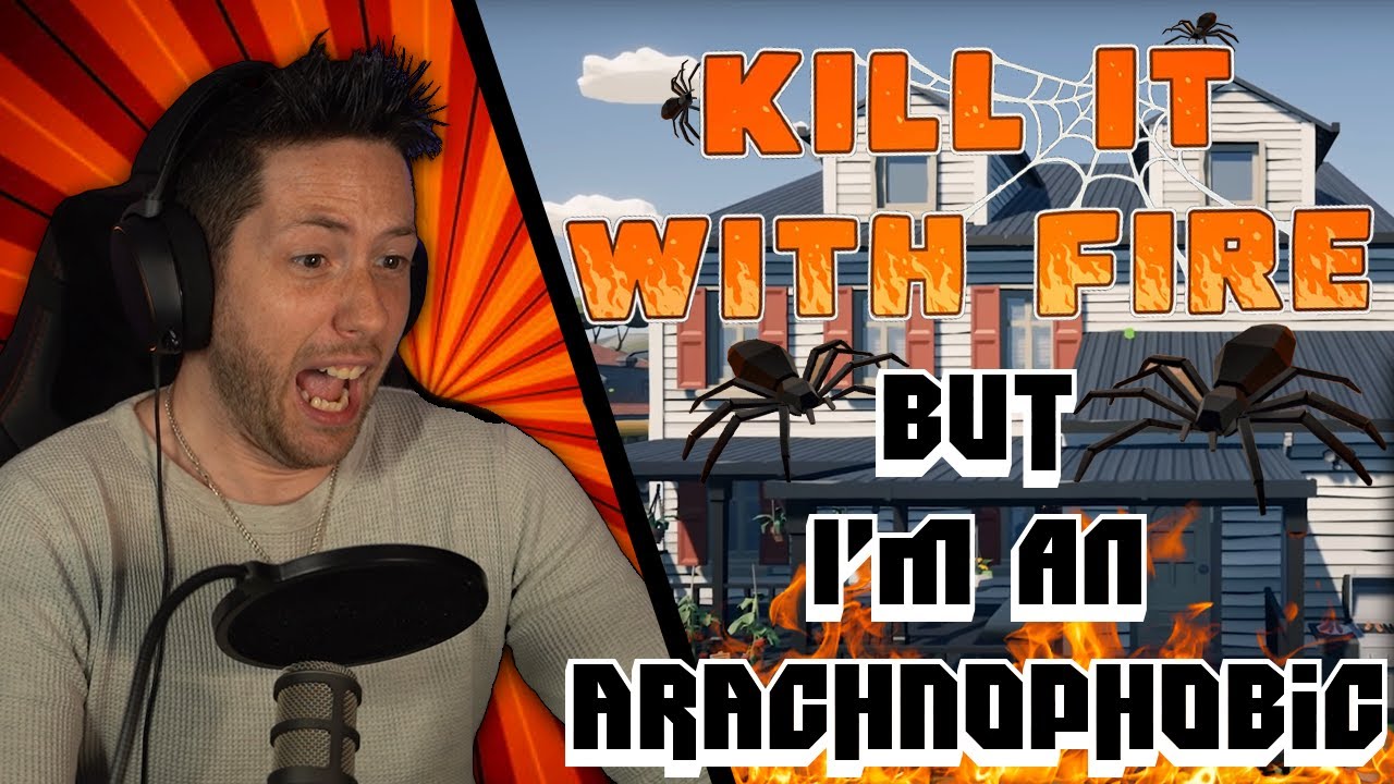 Kill It With Fire - But I'm An Arachnophobic