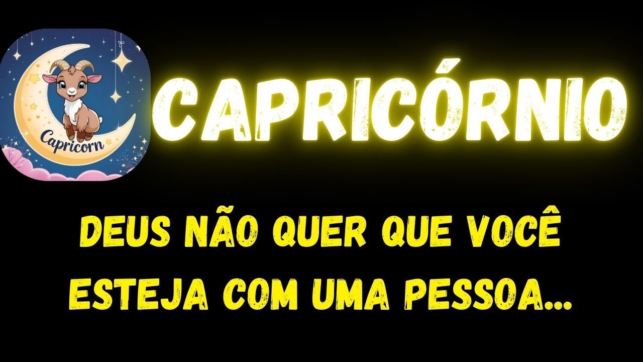 ♑️CAPRICÓRNIO✝️ DEUS NÃO QUER QUE VOCÊ ESTEJA COM UMA PESSOA...