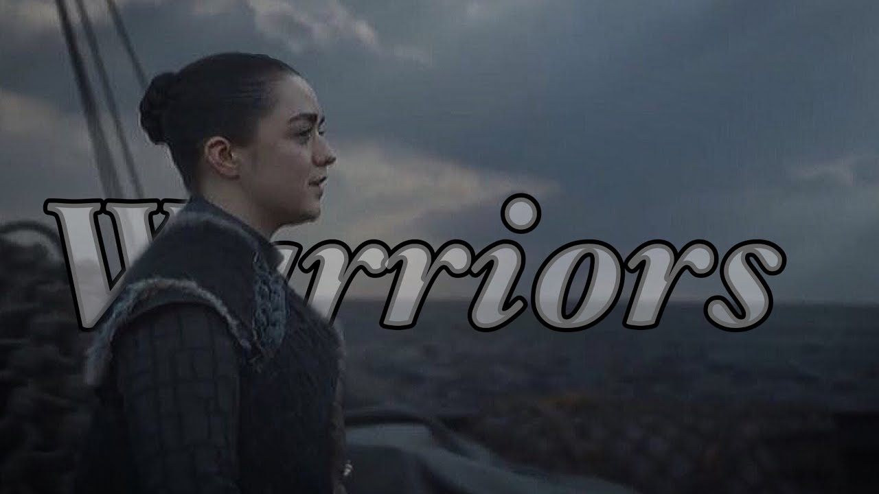 Arya Stark || Warriors