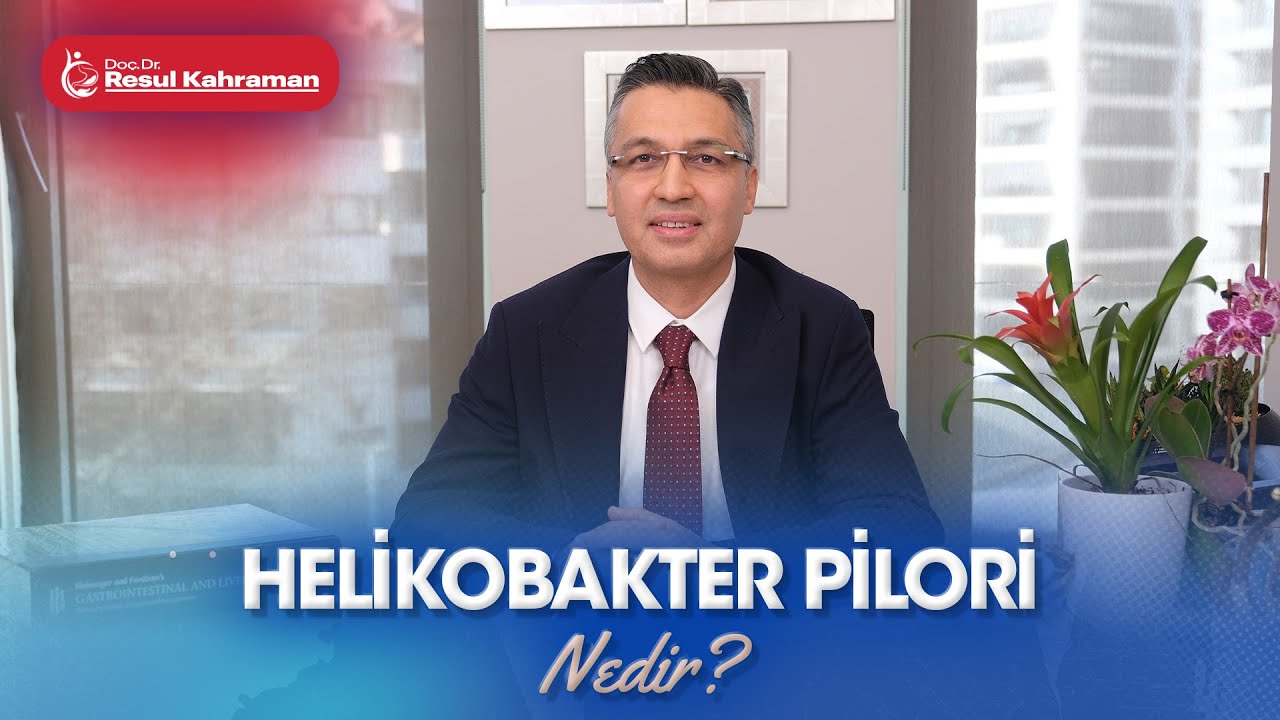 Helikobakter Pilori Nedir? - Prof. Dr. Resul Kahraman