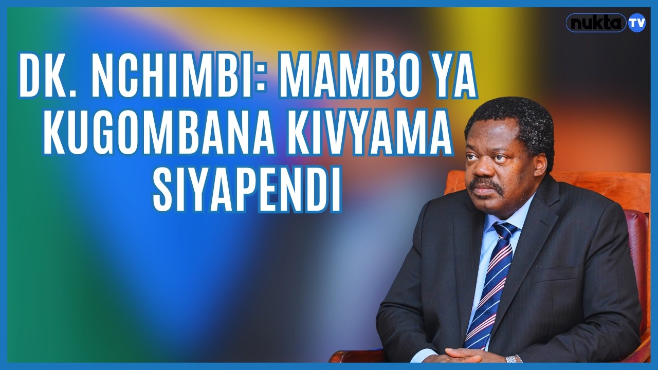 DK. NCHIMBI: Mambo ya kugombana kivyama siyapendi