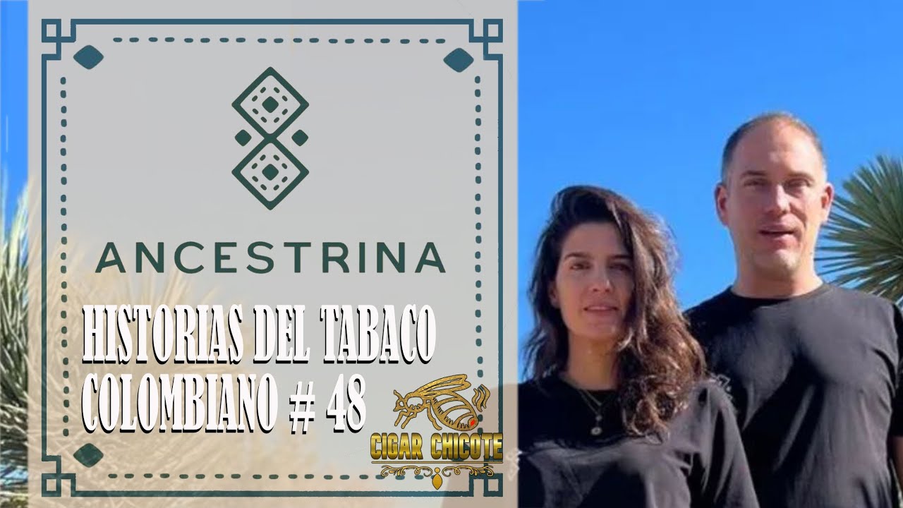 HISTORIAS DEL TABACO COLOMBIANO EP 48 - ANCESTRINA
