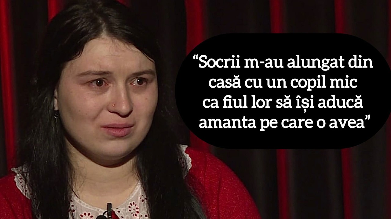 “Socrii m-au alungat din casă cu un copil mic ca fiul lor să își aducă amanta pe care o avea”