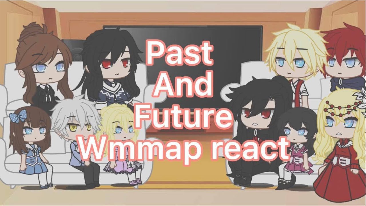 Past and future who made me a princess(wmmap) react