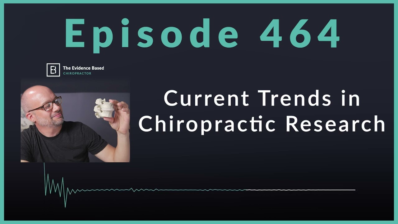New Research on Chiropractic Care: Trends, Evidence Gaps, & Guidelines | Podcast Ep. 464