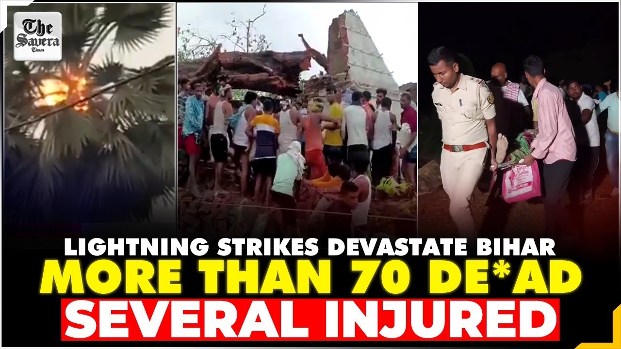 [Live] Lightning strikes devastate Bihar- more than 70 dead ,several injured