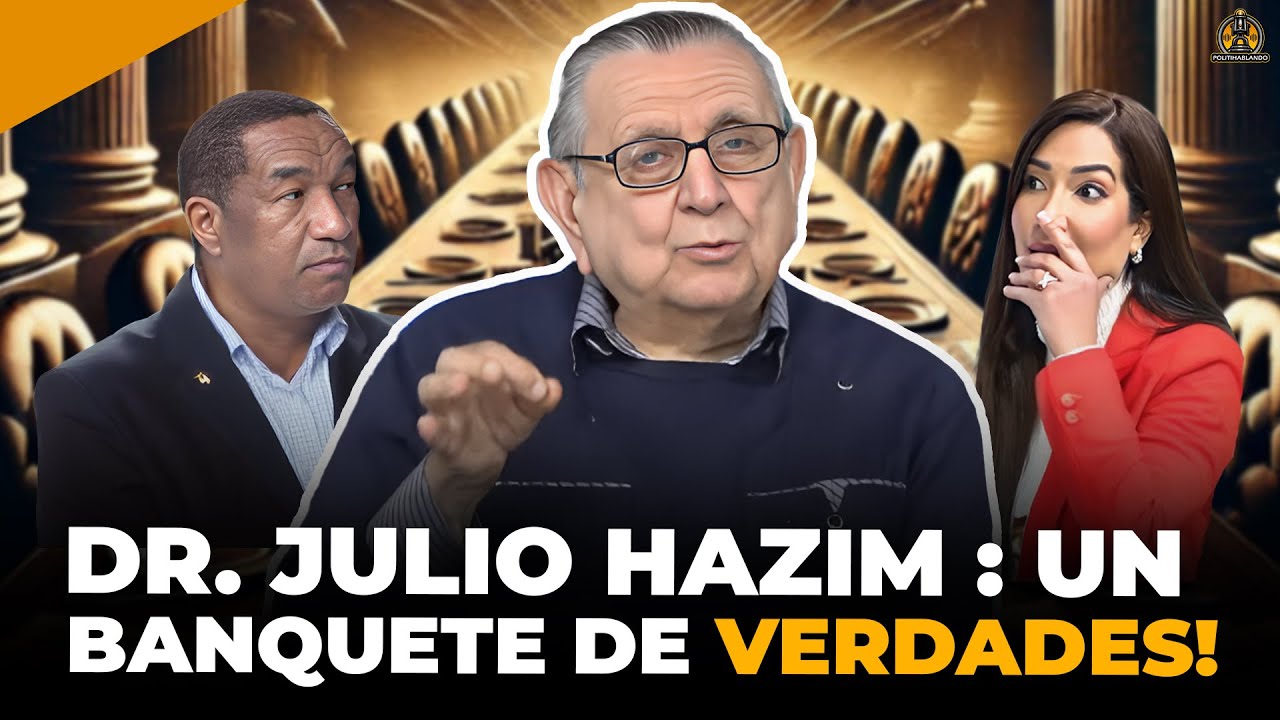 DR JULIO HAZIM: UN BANQUETE DE VERDADES DE TODO LO QUE SABE Y ESTÁ PASANDO! EN POLITIHABLANDO RD😮🔥