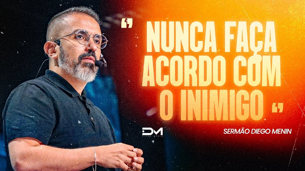 NUNCA FA&Ccedil;A ACORDO COM O INIMIGO - #DIEGOMENIN | SERM&Atilde;O