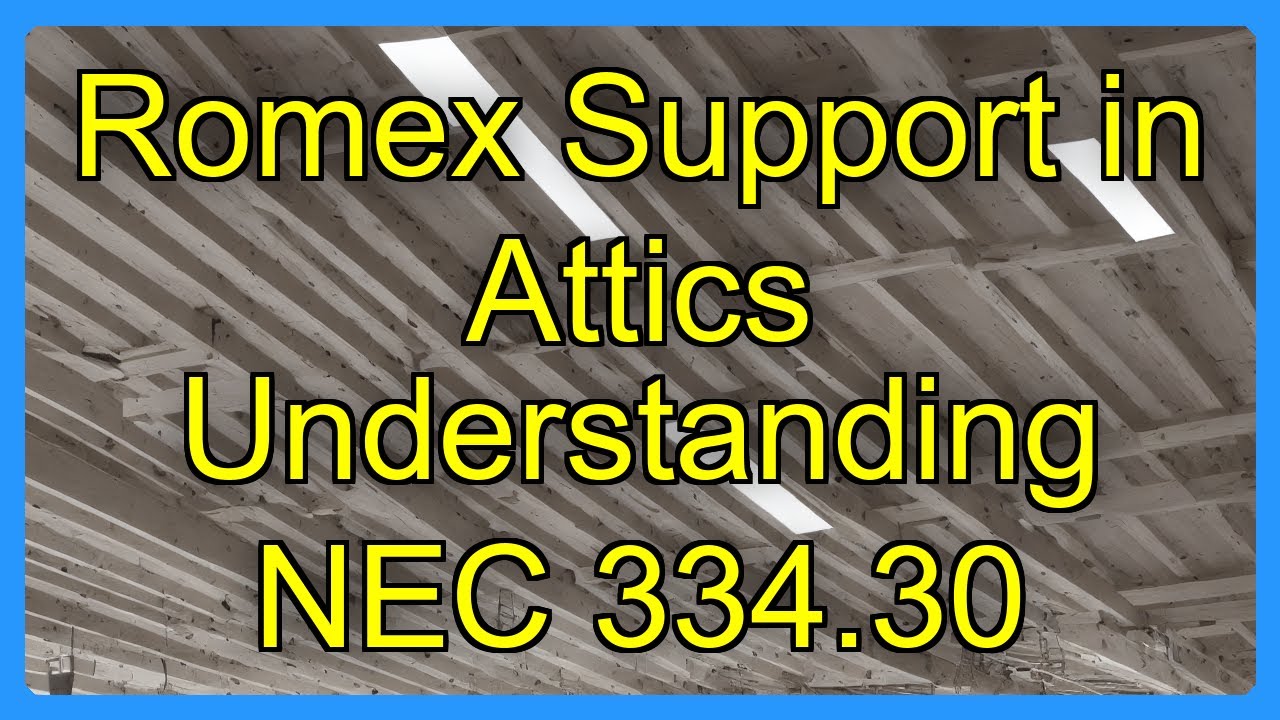 Romex Support in Attics Understanding NEC 334.30