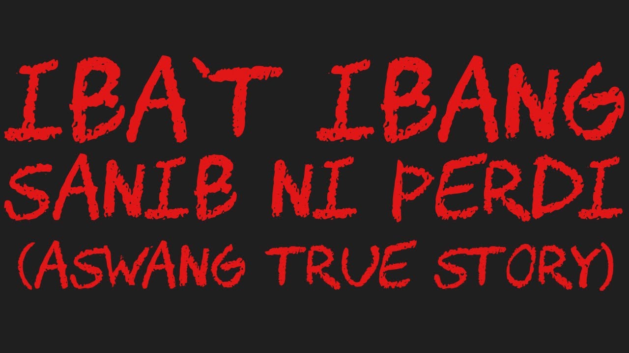 IBA'T IBANG SANIB NI PERDI (Aswang True Story)