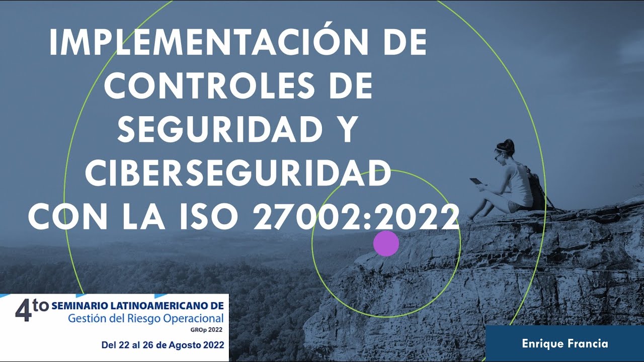 6  Implementación de Controles de Seguridad y Ciberseguridad con la ISO 27002   Enrique Francia