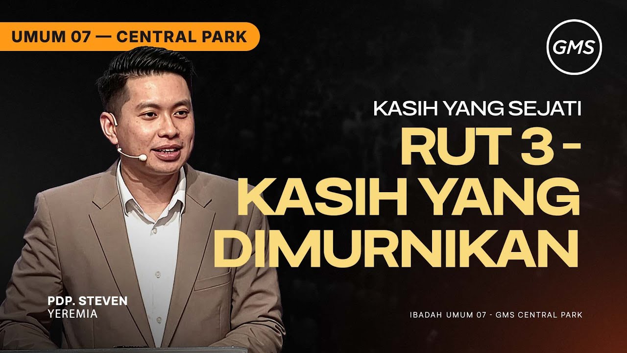 IBADAH UMUM 7 | RUT 3 - KASIH YANG DIMURNIKAN - PDP. STEVEN YEREMIA (GMS CENTRAL PARK)