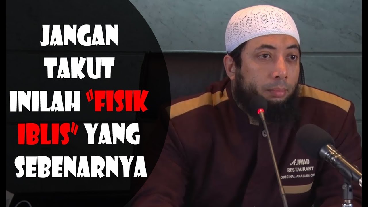 Jangan Takut Inilah Fisik Iblis Yang Sebenarnya - Ustadz Khalid Basalamah