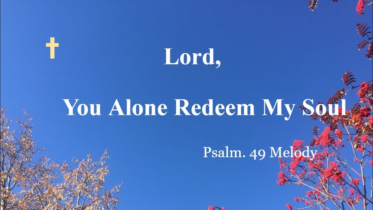 Psalm 49 – Singable Scripture Song * Lord, You Alone Redeem My Soul * Praise & Worship