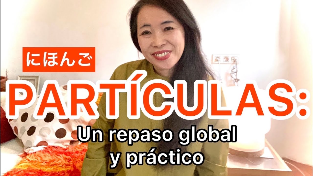 PARTÍCULAS: UN REPASO GLOBAL Y PRÁCTICO [Aprender Japonés]