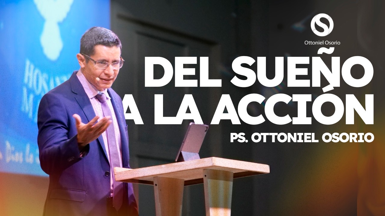 DEL SUEÑO A LA ACCIÓN - PS OTTONIEL OSORIO