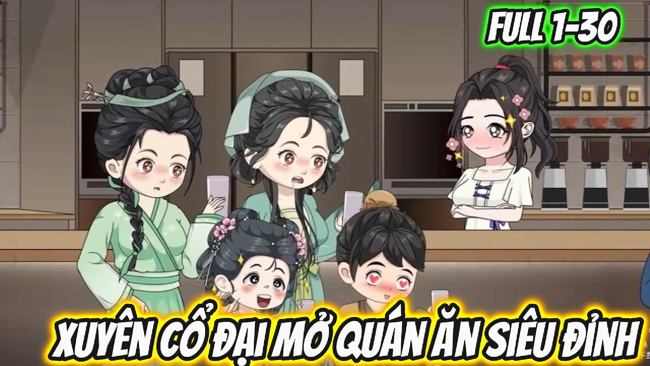 Xuyên Cổ Đại Mở Quán Ăn Siêu Đỉnh Full 1-30