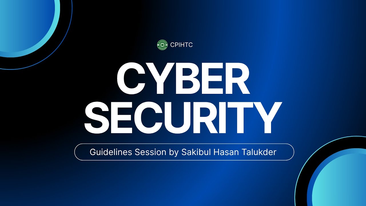 Cybersecurity Guidelines Session by Sakibul Hasan Talukder   ||   CPIHTC - Cpi High Tech Club