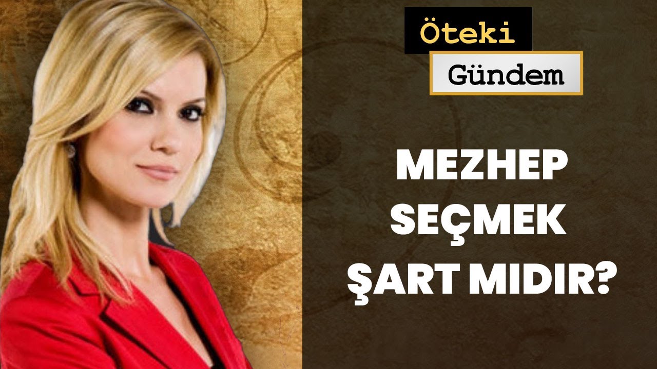 Mezhep Şart mı? M&uuml;sl&uuml;manlar İ&ccedil;in Ger&ccedil;ek Zorunluluk Ne? | &Ouml;teki G&uuml;ndem - 16 Kasım 2012