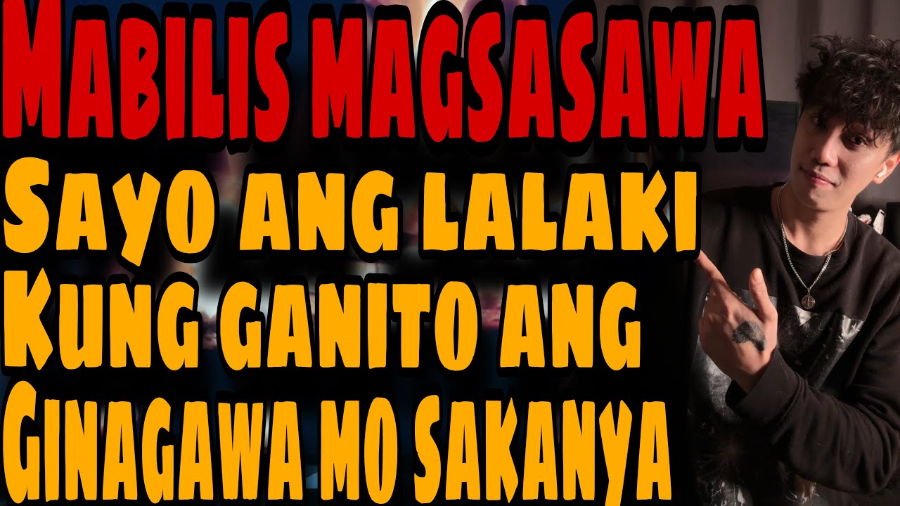 MABILIS MAGSASAWA SAYO ANG LALAKI KUNG GANITO ANG GINAGAWA MO SAKANYA