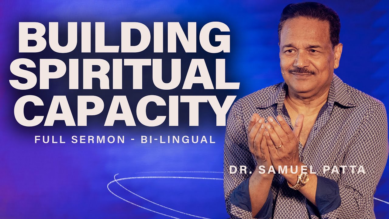 Building Spiritual Capacity | Full Sermon Bi-lingual | Ps. Samuel Patta